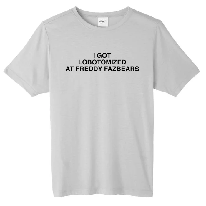 I Got Lobotomized At Freddy FazbearS Funny ChromaSoft Performance T-Shirt