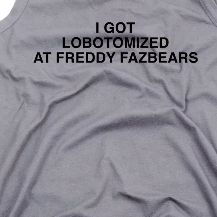 I Got Lobotomized At Freddy FazbearS Funny Tank Top