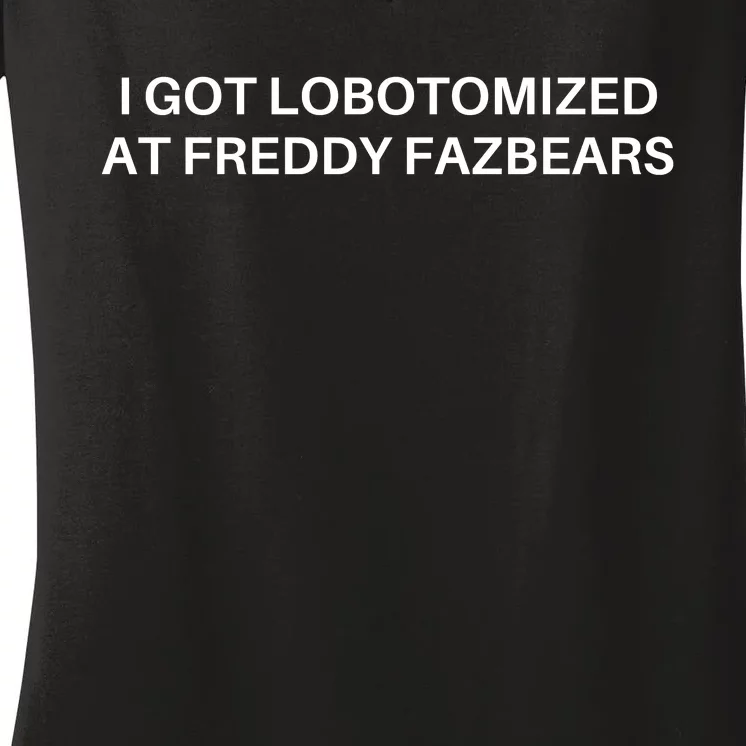 I Got Lobotomized At Freddy Fazbears Funny Meme Women's V-Neck T-Shirt