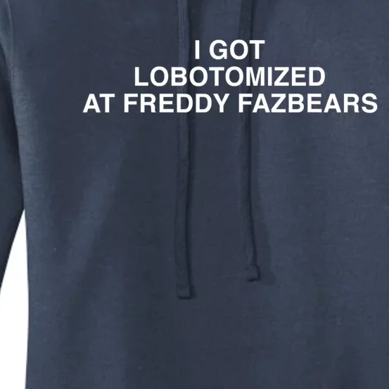 I Got Lobotomized At Freddy FazbearS Funny Women's Pullover Hoodie