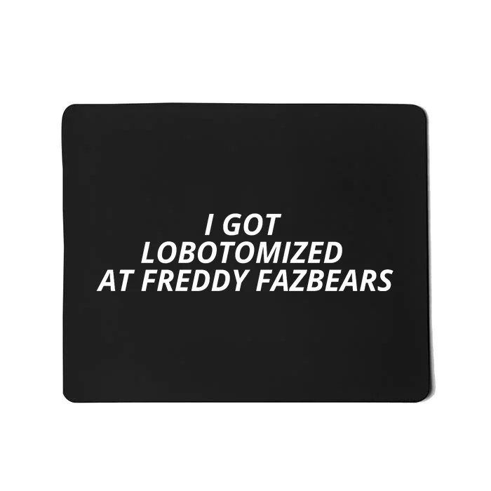 I Got Lobotomized At Freddy Fazbears Funny Meme Mousepad