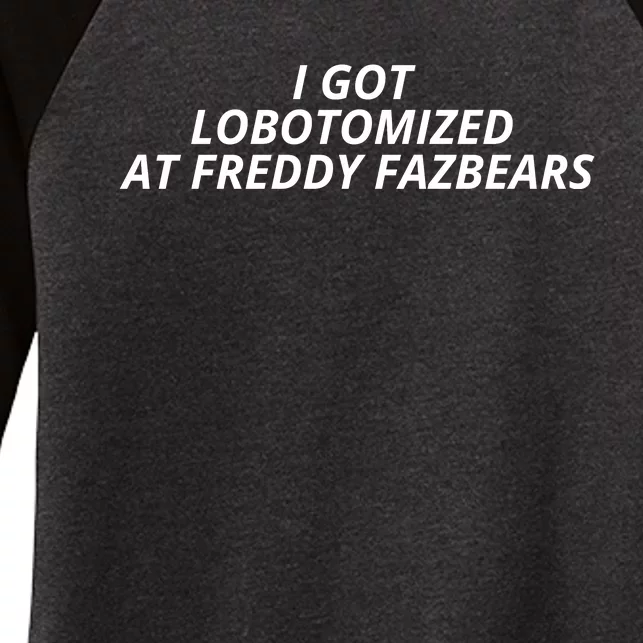 I Got Lobotomized At Freddy Fazbears Funny Meme Women's Tri-Blend 3/4-Sleeve Raglan Shirt