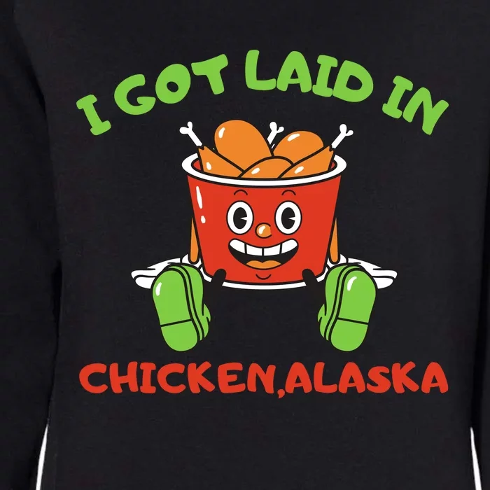 I Got Laid In Chicken Alaska Funny Womens California Wash Sweatshirt