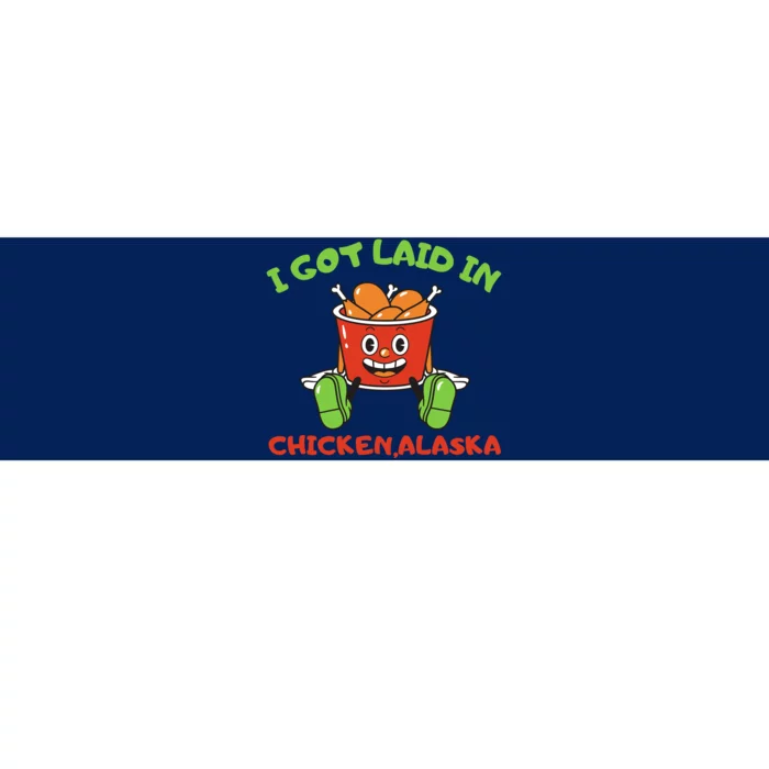 I Got Laid In Chicken Alaska Funny Bumper Sticker