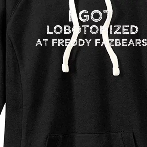 I Got Lobotomized At Freddy Fazbears Funny Meme Women's Fleece Hoodie