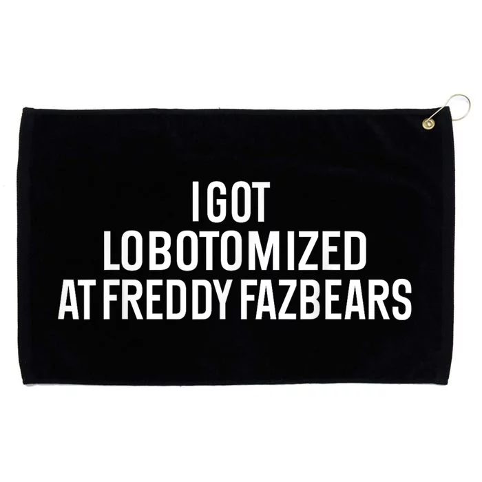 I Got Lobotomized At Freddy Fazbears Funny Meme Grommeted Golf Towel