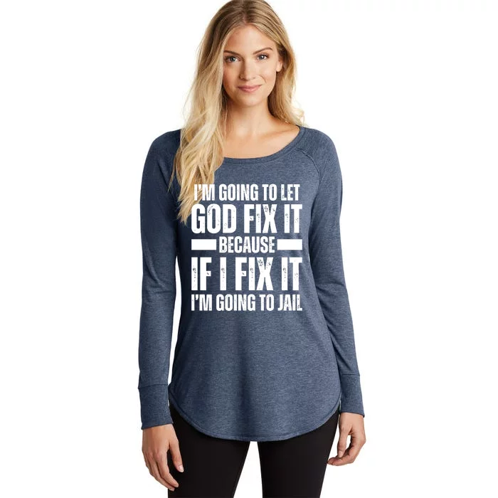 Im Gonna Let God Fix It Because If I Fix It Im Going To Jail Women's Perfect Tri Tunic Long Sleeve Shirt