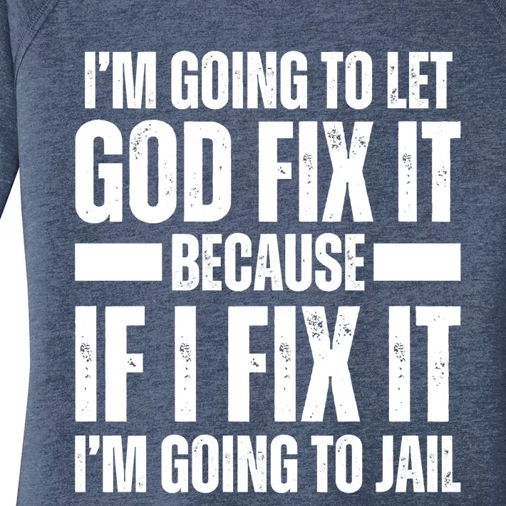 Im Gonna Let God Fix It Because If I Fix It Im Going To Jail Women's Perfect Tri Tunic Long Sleeve Shirt