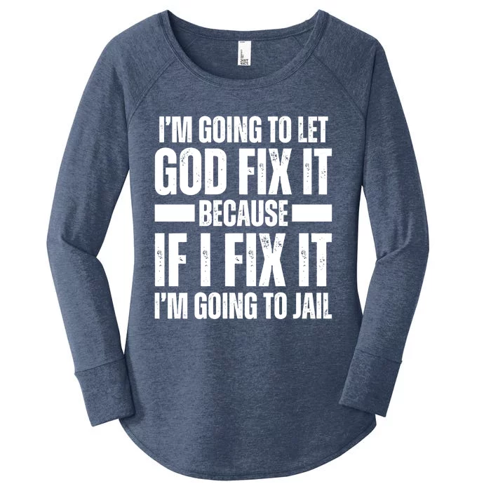 Im Gonna Let God Fix It Because If I Fix It Im Going To Jail Women's Perfect Tri Tunic Long Sleeve Shirt