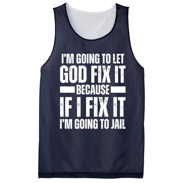 Im Gonna Let God Fix It Because If I Fix It Im Going To Jail Mesh Reversible Basketball Jersey Tank