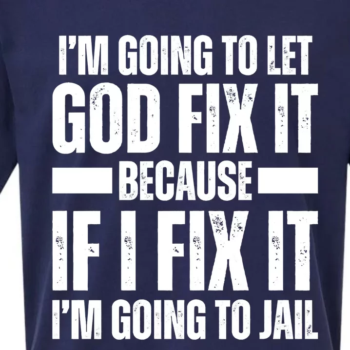 Im Gonna Let God Fix It Because If I Fix It Im Going To Jail Sueded Cloud Jersey T-Shirt