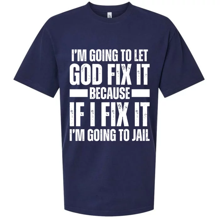 Im Gonna Let God Fix It Because If I Fix It Im Going To Jail Sueded Cloud Jersey T-Shirt