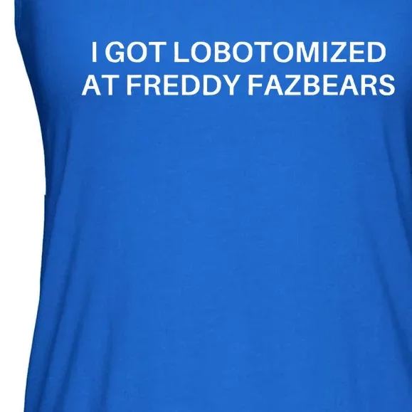 I Got Lobotomized At Freddy Fazbears Funny Meme Ladies Essential Flowy Tank