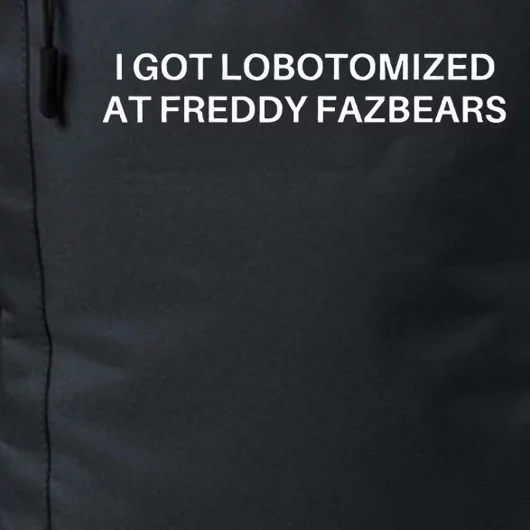 I Got Lobotomized At Freddy Fazbears Funny Meme Daily Commute Backpack