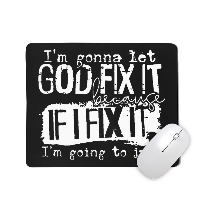 IM Gonna Let God Fix It Because If I Fix It Mousepad