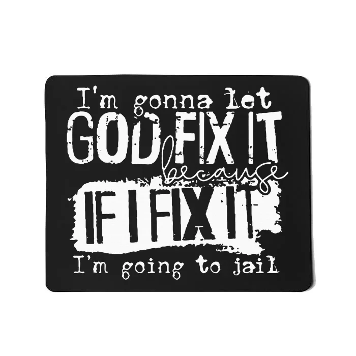 IM Gonna Let God Fix It Because If I Fix It Mousepad