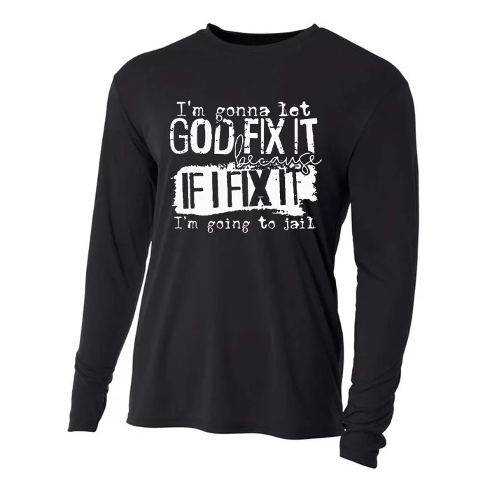 IM Gonna Let God Fix It Because If I Fix It Cooling Performance Long Sleeve Crew