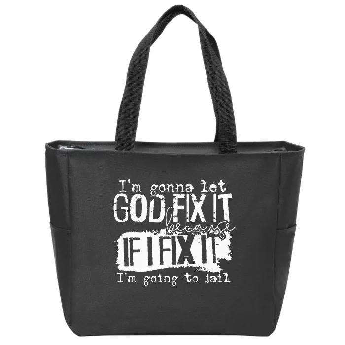 IM Gonna Let God Fix It Because If I Fix It Zip Tote Bag