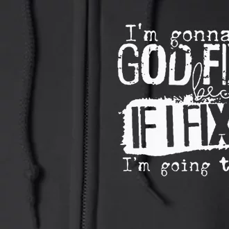 IM Gonna Let God Fix It Because If I Fix It Full Zip Hoodie