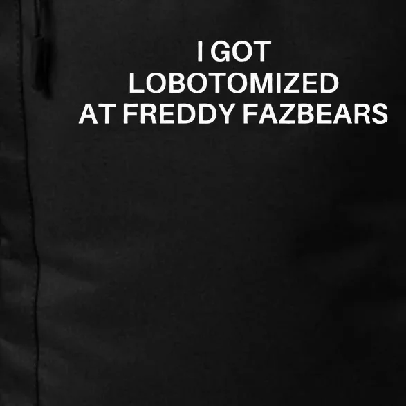 I Got Lobotomized At Freddy Fazbears Funny Meme Daily Commute Backpack