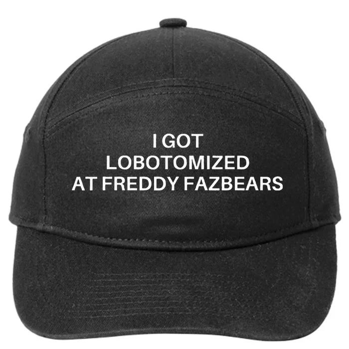 I Got Lobotomized At Freddy Fazbears Funny Meme 7-Panel Snapback Hat