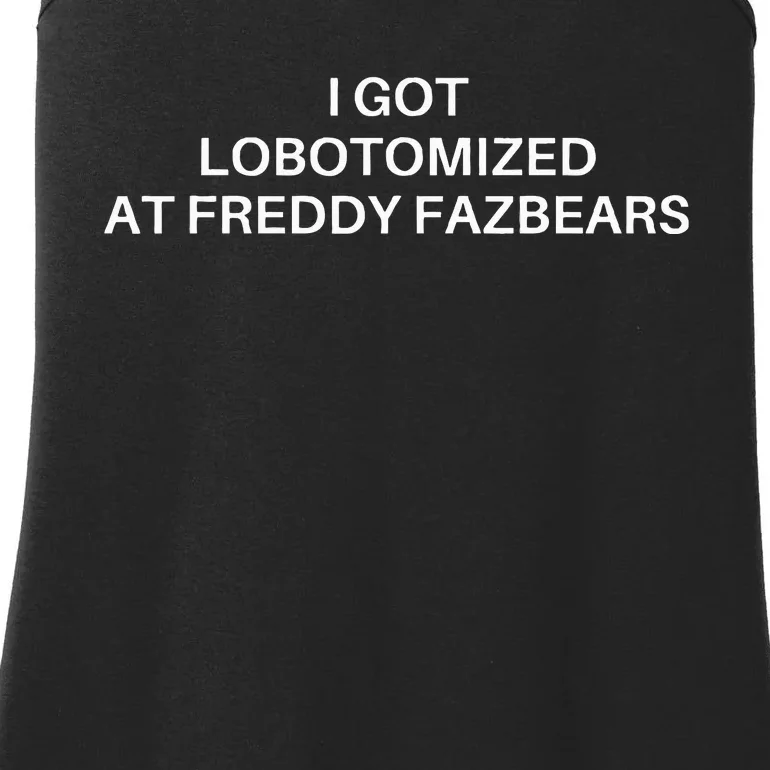 I Got Lobotomized At Freddy Fazbears Funny Meme Ladies Essential Tank