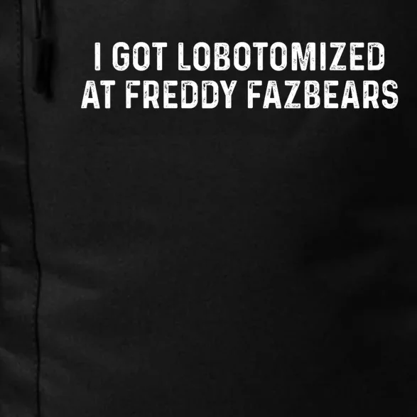 I Got Lobotomized At Freddy Fazbears Funny Meme Daily Commute Backpack