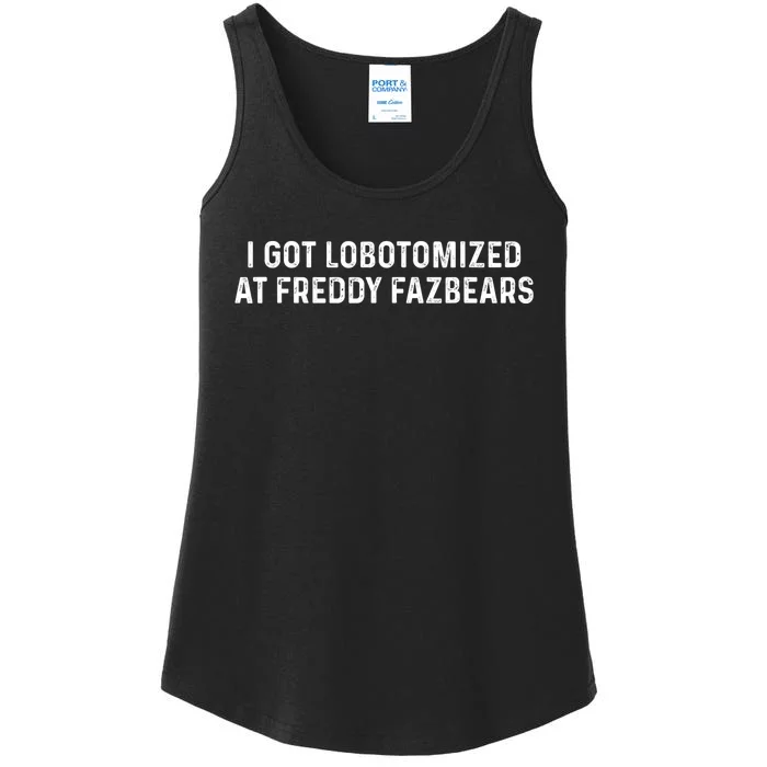 I Got Lobotomized At Freddy Fazbears Funny Meme Ladies Essential Tank