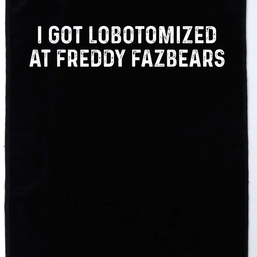 I Got Lobotomized At Freddy Fazbears Funny Meme Platinum Collection Golf Towel