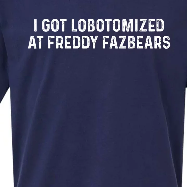 I Got Lobotomized At Freddy Fazbears Funny Meme Sueded Cloud Jersey T-Shirt