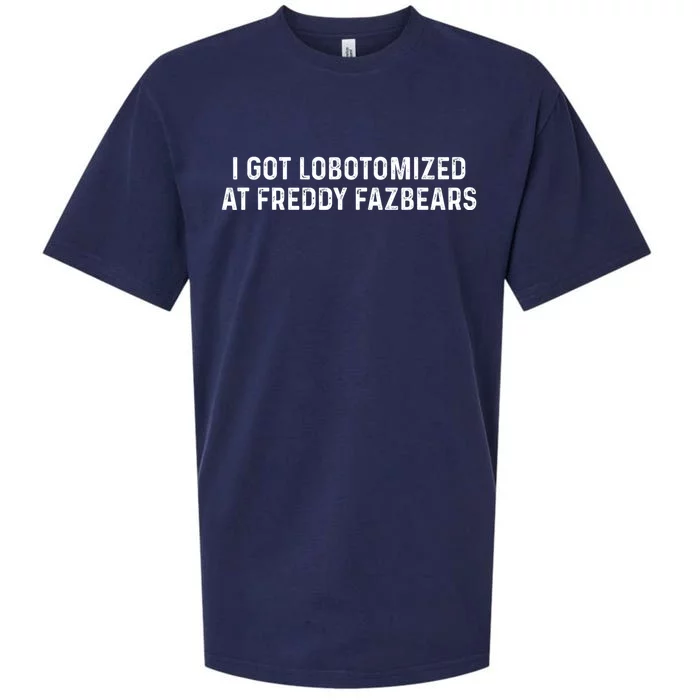 I Got Lobotomized At Freddy Fazbears Funny Meme Sueded Cloud Jersey T-Shirt