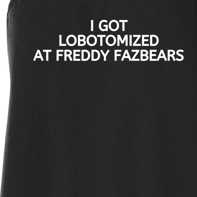 I Got Lobotomized At Freddy Fazbears Funny Meme Women's Racerback Tank