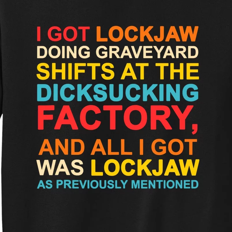 I Got Lockjaw Doing Graveyard Dicksucking Factory Funny Tall Sweatshirt