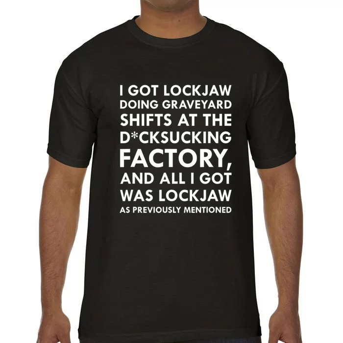 I Got Lockjaw Doing Graveyard Shifts At The Factory Comfort Colors T-Shirt