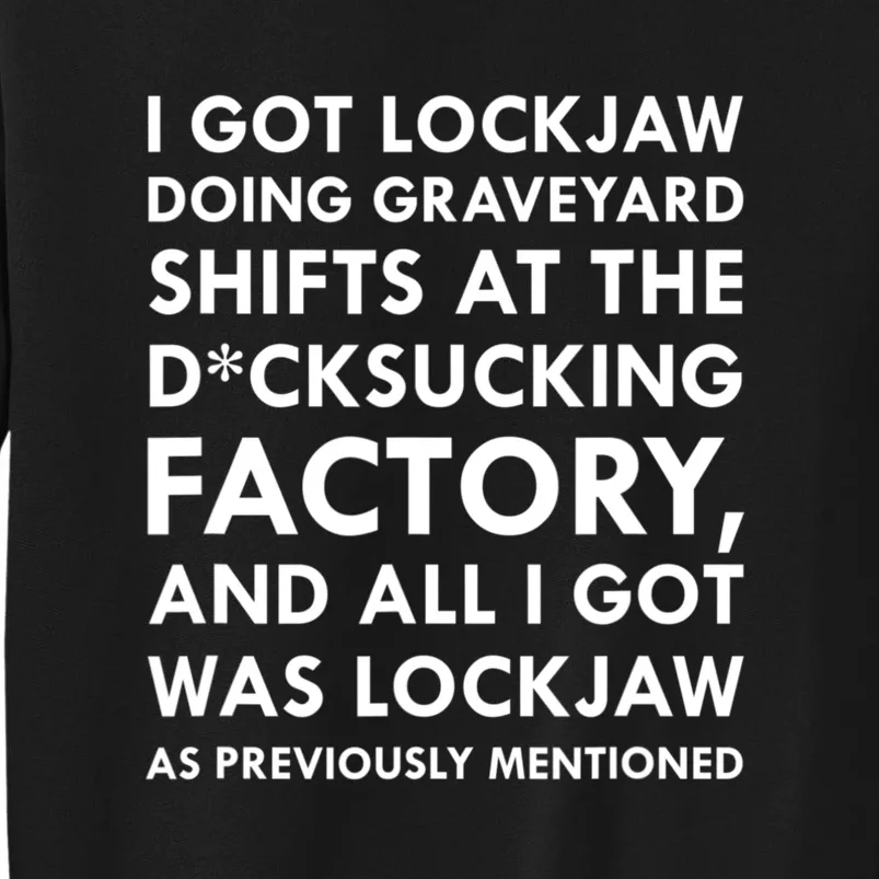 I Got Lockjaw Doing Graveyard Shifts At The Factory Tall Sweatshirt