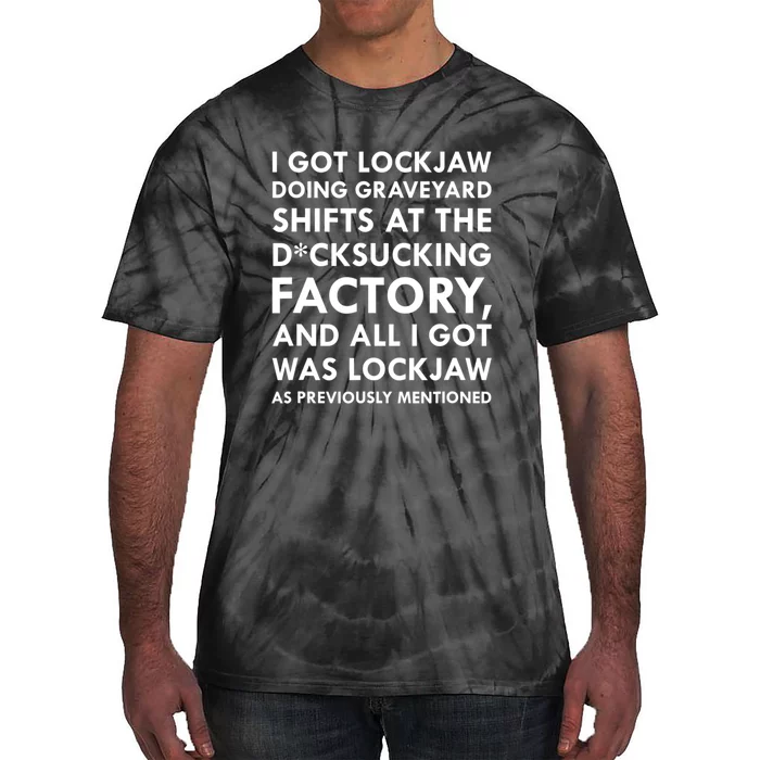 I Got Lockjaw Doing Graveyard Shifts At The Factory Tie-Dye T-Shirt