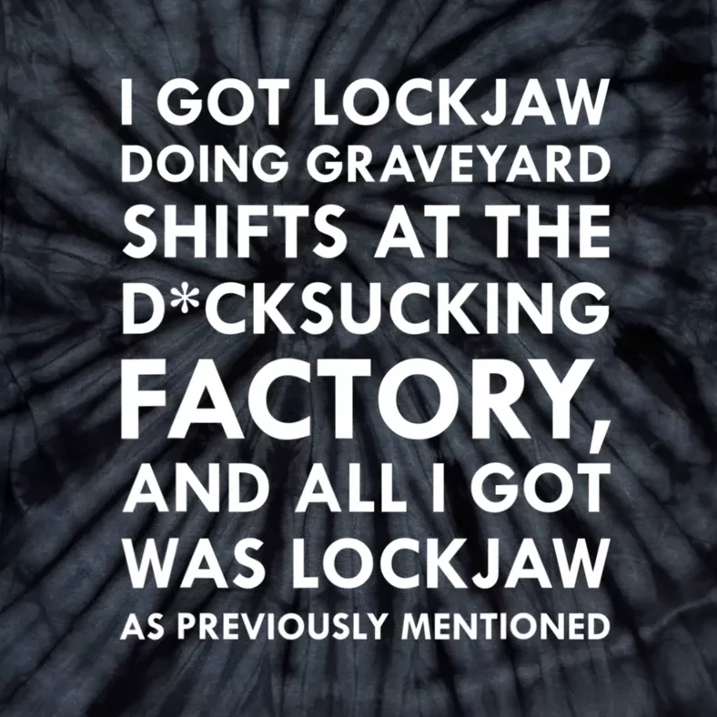 I Got Lockjaw Doing Graveyard Shifts At The Factory Tie-Dye T-Shirt