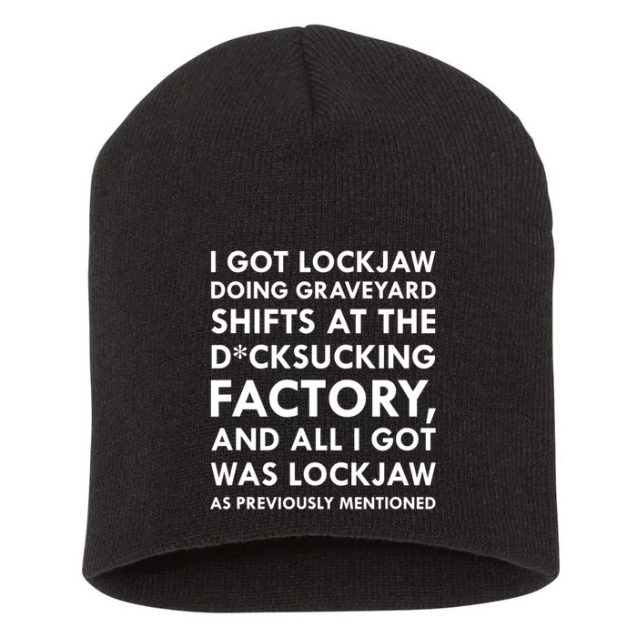 I Got Lockjaw Doing Graveyard Shifts At The Factory Short Acrylic Beanie