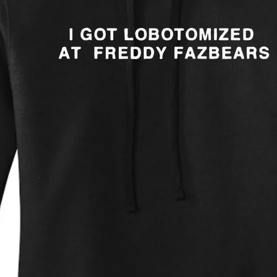 I Got Lobotomized At Freddy Fazbears Women's Pullover Hoodie