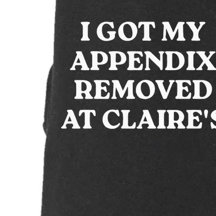 I Got My Appendix Removed At Claires Doggie 3-End Fleece Hoodie