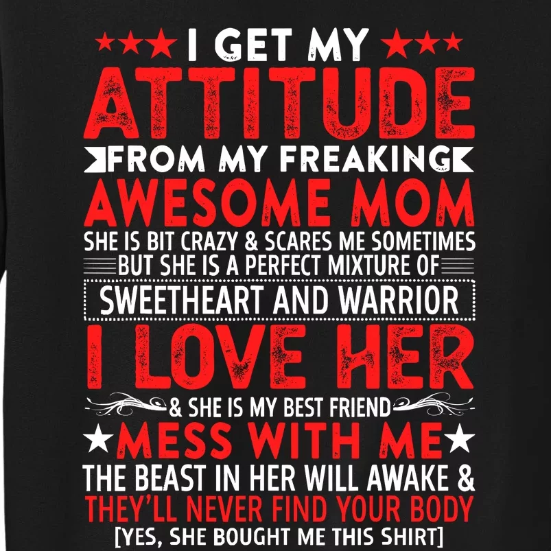 I Get My Attitude From My Freaking Awesome Mom Mothers Gift Tall Sweatshirt