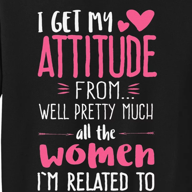 I Get My Attitude From Women In My Life Sassy Sweatshirt