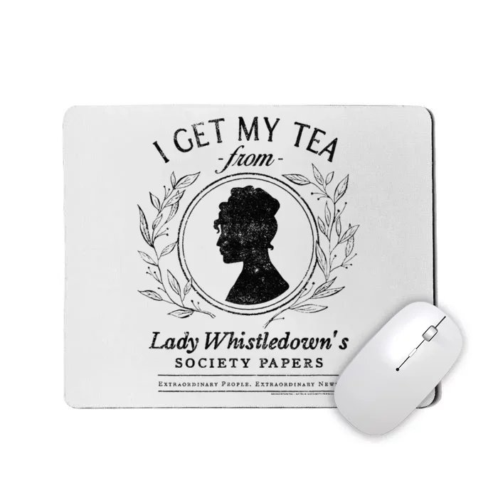 I Get My Tea From Lady WhistledownS Mousepad