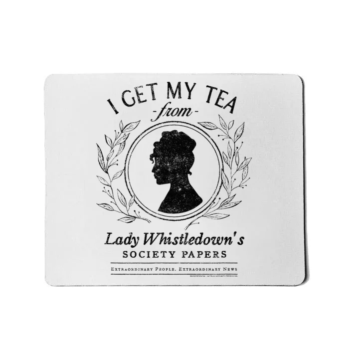 I Get My Tea From Lady WhistledownS Mousepad