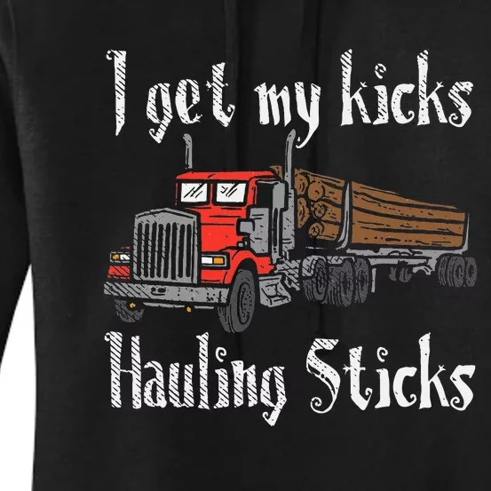 I Get My Kicks Hauling Sticks Log Truck Driver Hauler Women's Pullover Hoodie