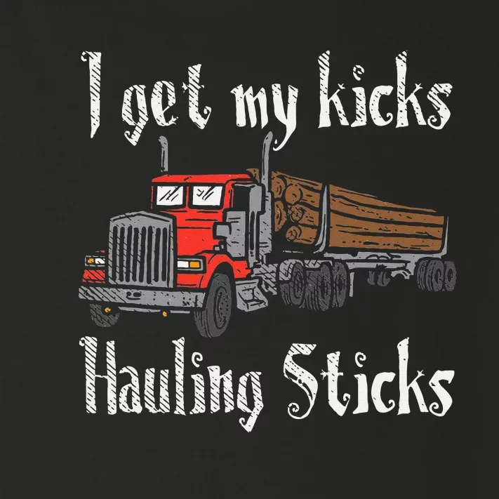 I Get My Kicks Hauling Sticks Log Truck Driver Hauler Toddler Long Sleeve Shirt