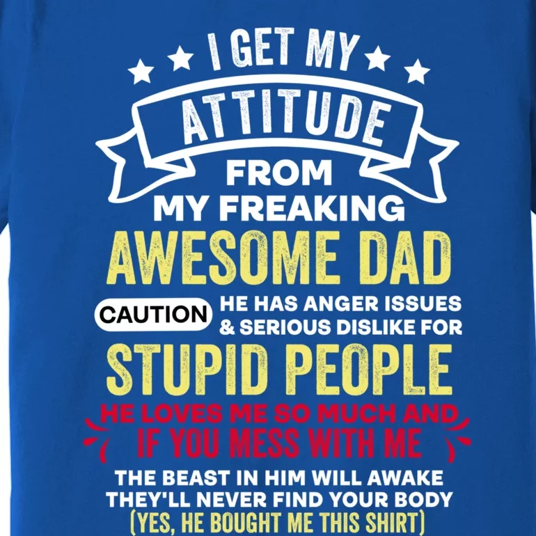 I Get My Attitude From My Dad Cool Gift Premium T-Shirt