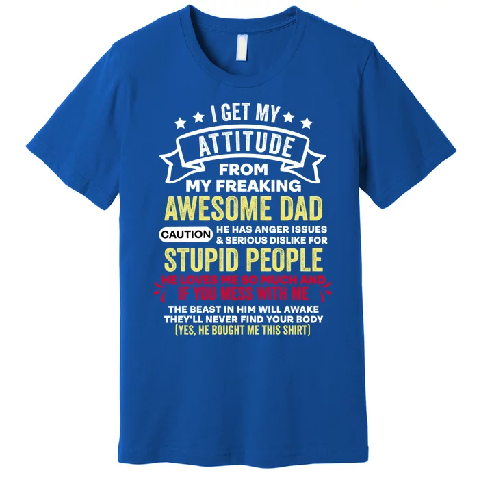 I Get My Attitude From My Dad Cool Gift Premium T-Shirt