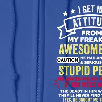 I Get My Attitude From My Dad Cool Gift Full Zip Hoodie