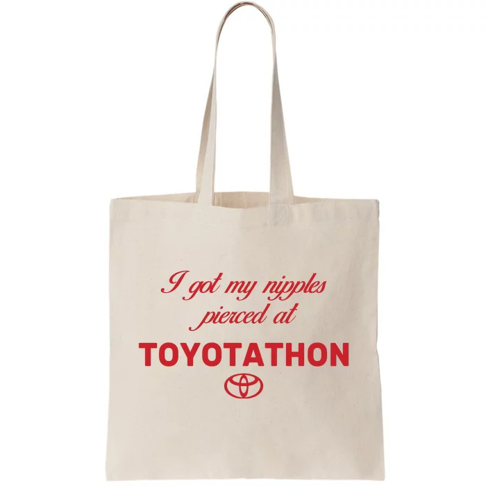 I Got My Nipples Pierced At Toyotathon Tote Bag